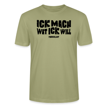 ICK MACH WAT ICK WILL-Unisex T-Shirt BIO II - Nebelgrün