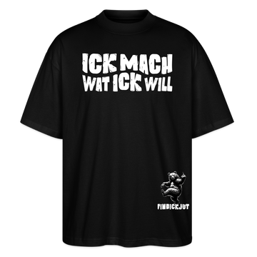 ICK MACH WAT ICK WILL-Oversized Unisex Bio T-Shirt - Schwarz