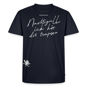 NACHTIGALL ICK HÖR DIR TRAPSEN-Männer Premium Bio T-Shirt - Navy