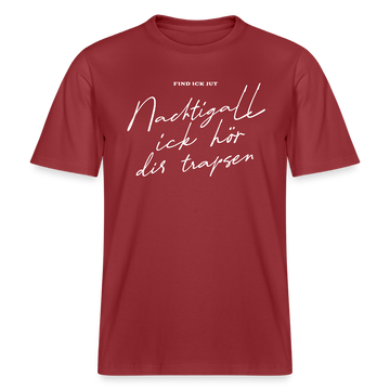 NACHTIGALL ICK HÖR DIR TRAPSEN- RELAXED FIT Unisex BIO T-Shirt - Erdrot