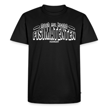 Berliner Spruch-MACH MA KEENE FISIMATENTEN-Männer Premium Bio T-Shirt - weisser Print auf Schwarzem Stoff