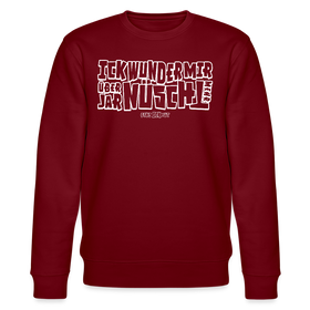 Berliner Spruch-ICK WUNDER MIR-Unisex Bio-Sweatshirt - Burgunderrot