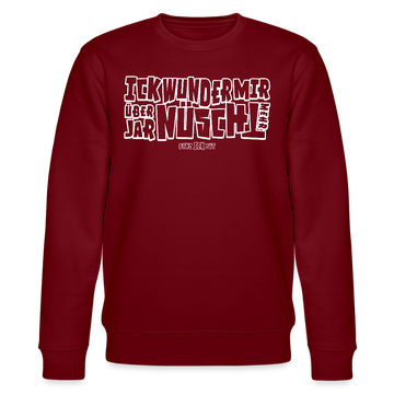 Berliner Spruch-ICK WUNDER MIR-Unisex Bio-Sweatshirt - Burgunderrot