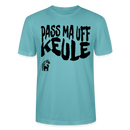 PASS MA UFF KEULE - Unisex T-Shirt Bio-regular - Pastelltürkis