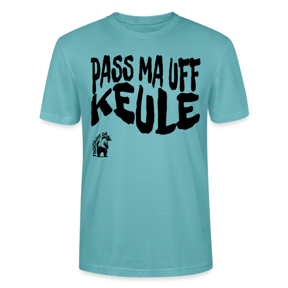 PASS MA UFF KEULE - Unisex T-Shirt Bio-regular - Pastelltürkis