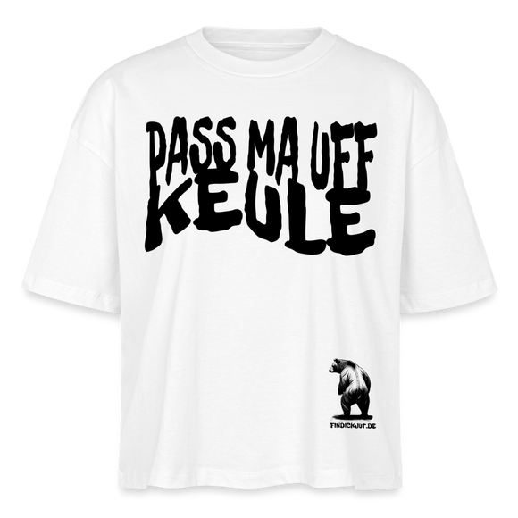 PASS MA UFF KEULE - Frauen Boxy Bio-T-Shirt - Weiß