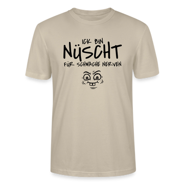 NÜSCHT FÜR SCHWACHE NERVEN-Unisex T-Shirt mit Berliner Schnauze - Beige