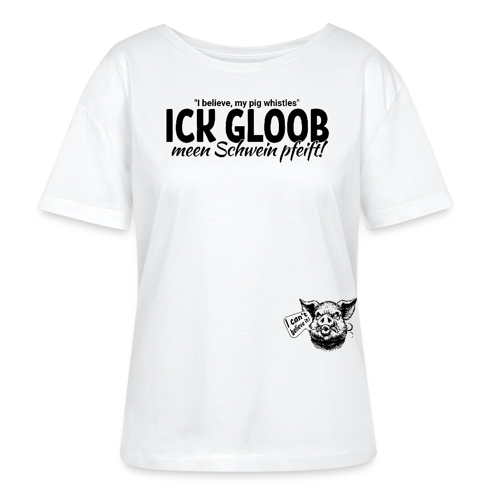 ICK GLOOB MEEN SCHWEIN PFEIFT-steht in grossen schwarzen Buchstaben auf der Brust-darüber etwas kleiner "I Believe, my pig whistles-auf der linken Hüfte ein 8 cm pfeifende Schweineillustration-Rundhals Frauen Bio-T-Shirt - Weiß