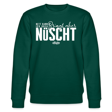 Berliner Spruch-NETT KANN ICK OOCH-Unisex Bio-Sweatshirt - Forest