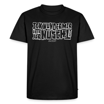 Berliner Spruch-ICK WUNDER MIR ÜBER JAR NÜSCHT MEHR-Männer Premium BIO T-Shirt - weiss gerahmte Schrift auf Schwarzem Stoff