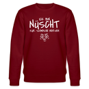 NÜSCHT FÜR SCHWACHE NERVEN-Unisex Bio-Sweatshirt mit Berliner Schnauze - Burgunderrot