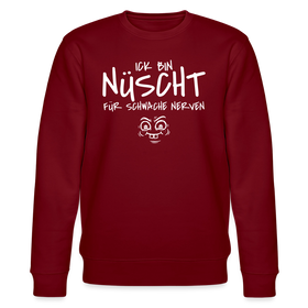 NÜSCHT FÜR SCHWACHE NERVEN-Unisex Bio-Sweatshirt mit Berliner Schnauze - Burgunderrot