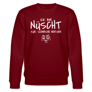 NÜSCHT FÜR SCHWACHE NERVEN-Unisex Bio-Sweatshirt mit Berliner Schnauze - Burgunderrot