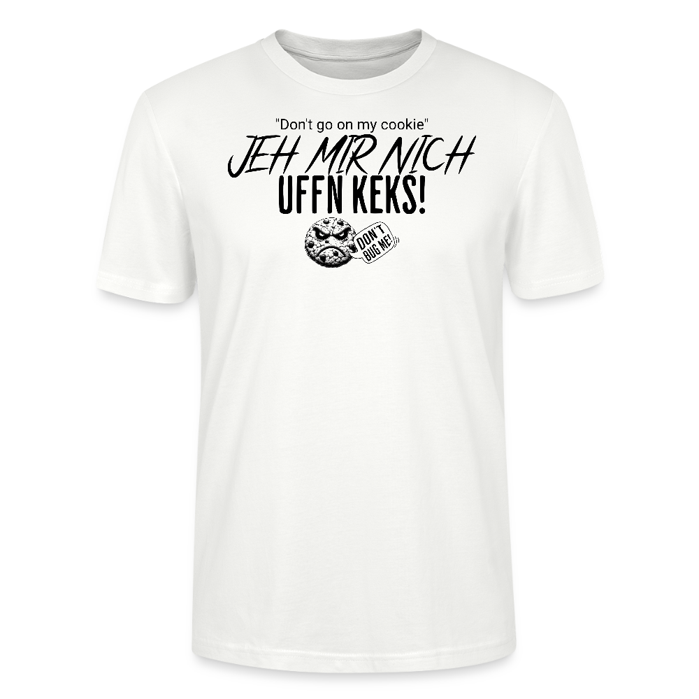 JEH MIR NICH UFFN KEKS!-Unisex  T-Shirt BIO - Weiß