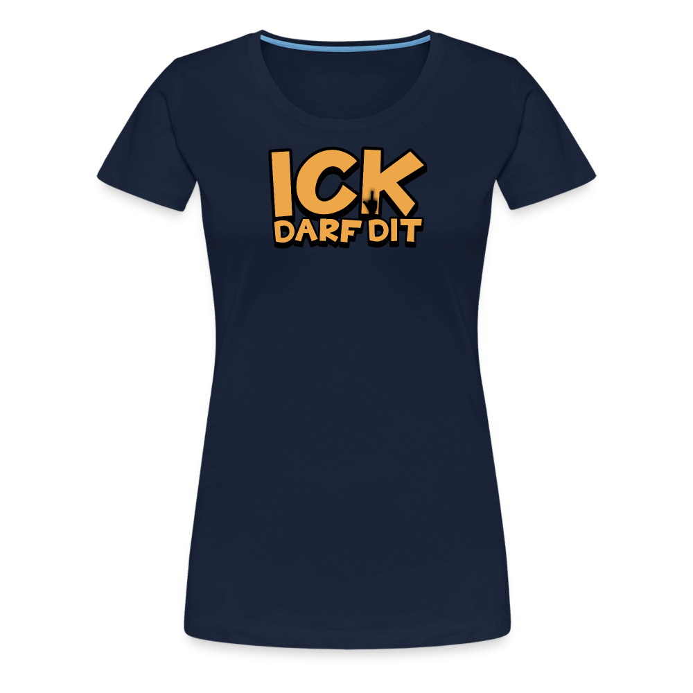 ICK DARF DIT - Frauen Premium T-Shirt - Navy