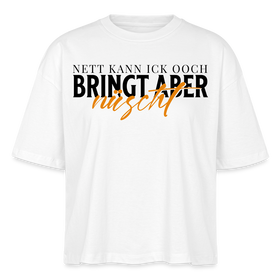 NETT KANN ICK OOCH - Frauen Boxy Bio-T-Shirt - Weiß