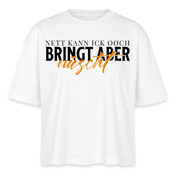 NETT KANN ICK OOCH - Frauen Boxy Bio-T-Shirt - Weiß
