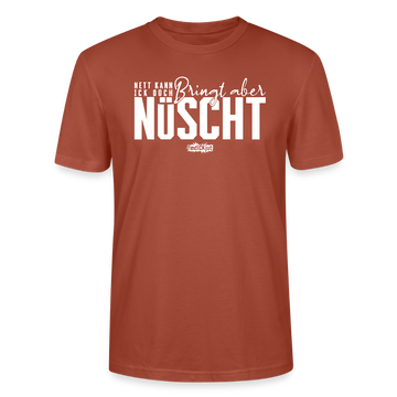 Berliner Spruch-NETT KANN ICK OOCH-Unisex T-Shirt Bio - Terrakotta