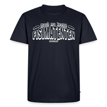 Berliner Spruch-FISIMATENTEN-Männer Premium Bio T-Shirt - Navy