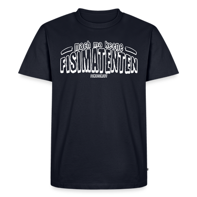 Berliner Spruch-FISIMATENTEN-Männer Premium Bio T-Shirt - Navy