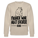 FRÜHER WAR ALLET LEICHTER-ICK OOCH-Unisex Bio-Sweatshirt mit Berliner Bär - Beige