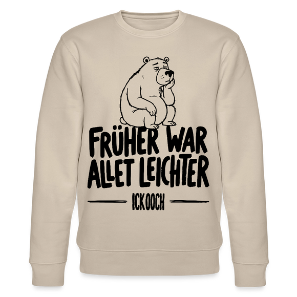 FRÜHER WAR ALLET LEICHTER-ICK OOCH-Unisex Bio-Sweatshirt mit Berliner Bär - Beige