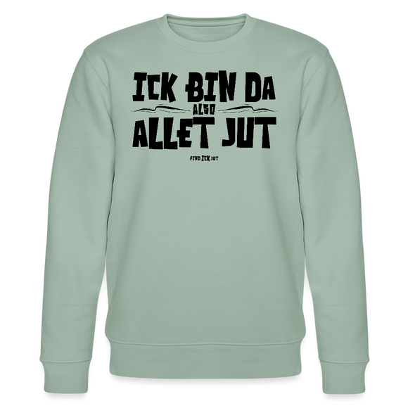 ICK BIN DA, ALSO ALLET JUT-Unisex Bio-Sweatshirt - Helles Graugrün