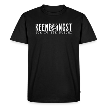 KEENE ANGST ICK TU SIE NÜSCHT-Männer Premium Bio T-Shirt - Schwarz