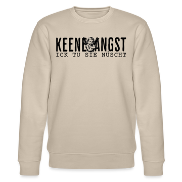 KEENE ANGST ICK TU SIE NÜSCHT-Unisex Bio-Sweatshirt - Beige