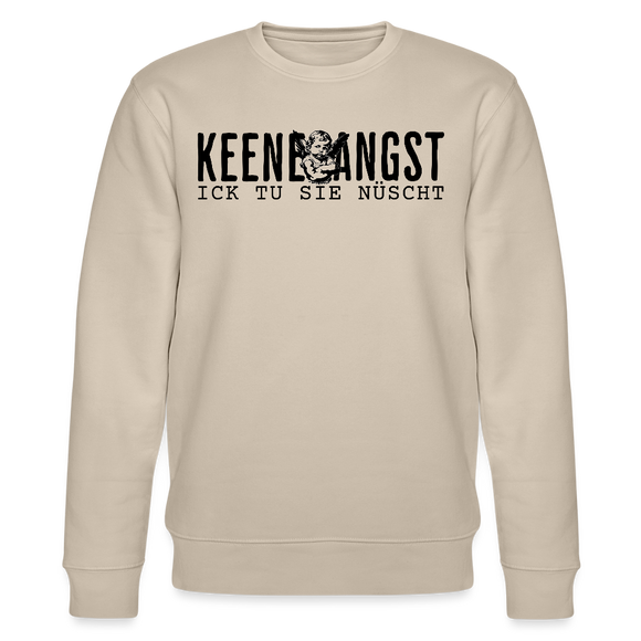 KEENE ANGST ICK TU SIE NÜSCHT-Unisex Bio-Sweatshirt - Beige