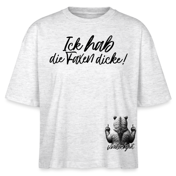 ICK HAB DIE FAXEN DICKE!-Frauen Boxy Bio-T-Shirt - Weiß meliert