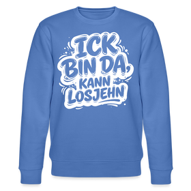 ICK BIN DA, KANN LOSJEHN-Unisex Bio-Sweatshirt II-mit Berliner Spruch - Blau