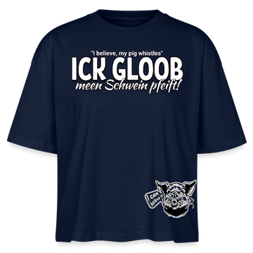 ICK GLOOB MEEN SCHWEIN PFEIFT!-Frauen Boxy Bio-T-Shirt II - Navy