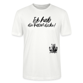 ICK HAB DIE FAXEN DICKE!-Unisex T-Shirt Bio - Weiß