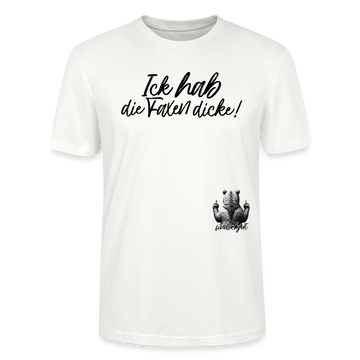 ICK HAB DIE FAXEN DICKE!-Unisex T-Shirt Bio - Weiß