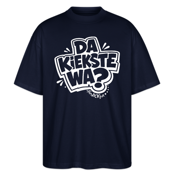 Berliner Spruch-DA KIEKSTE WA?-Oversized Unisex Bio T-Shirt - Navy