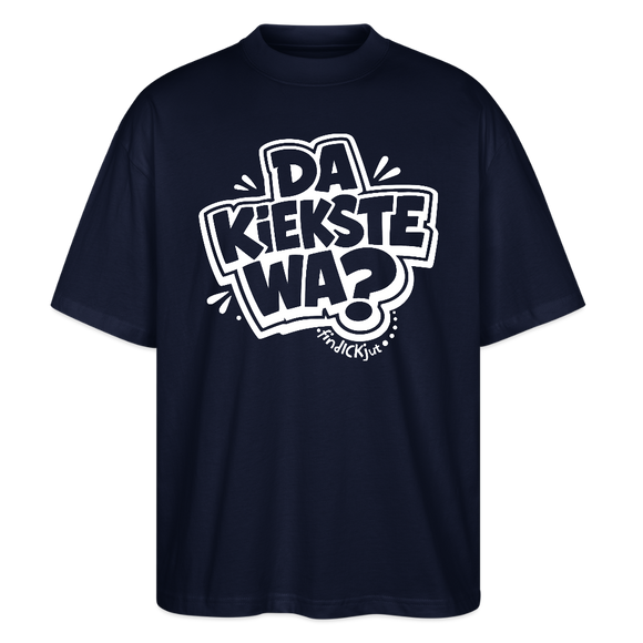 Berliner Spruch-DA KIEKSTE WA?-Oversized Unisex Bio T-Shirt - Navy