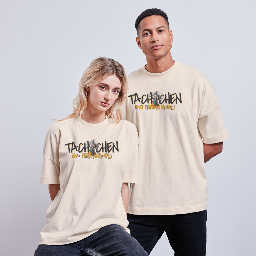 TACHCHEN IHR FLITZPIEPEN - Unisex Oversize Bio-T-Shirt - Naturweiß