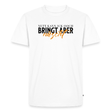 NETT KANN ICK OOCH-Männer Premium T-Shirt - Weiß