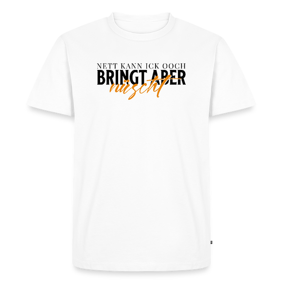 NETT KANN ICK OOCH-Männer Premium T-Shirt - Weiß