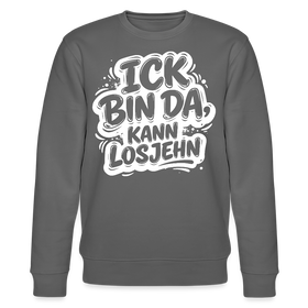ICK BIN DA, KANN LOSJEHN-Unisex Bio-Sweatshirt II-mit Berliner Spruch - Anthrazit