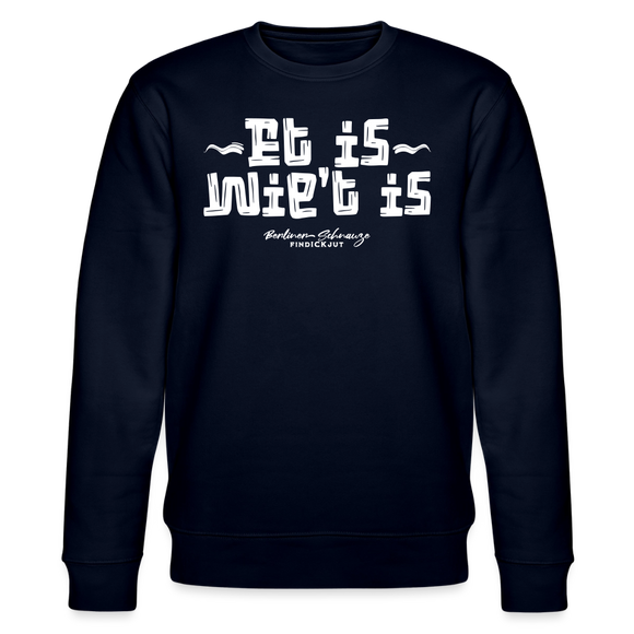 Berliner Spruch-ET IS WIE'T IS-Unisex Bio-Sweatshirt - Navy