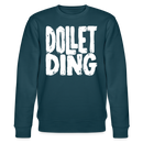 DOLLET DING-Unisex Bio-Sweatshirt - Dunkles Petrol