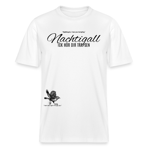 NACHTIGALL ICK HÖR DIR TRAPSEN-Relaxed Fit Unisex Bio-T-Shirt - Weiß
