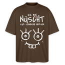 NÜSCHT FÜR SCHWACHE NERVEN-Oversized Unisex Bio T-Shirt mit Berliner Schnauze - Dunkelbraun