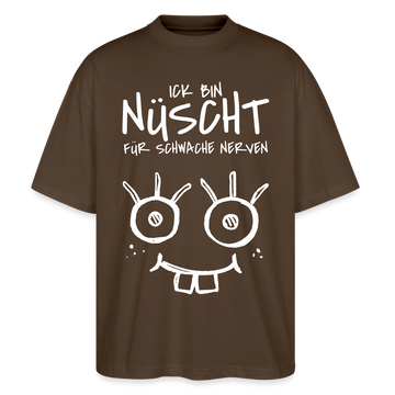NÜSCHT FÜR SCHWACHE NERVEN-Oversized Unisex Bio T-Shirt mit Berliner Schnauze - Dunkelbraun