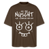 NÜSCHT FÜR SCHWACHE NERVEN-Oversized Unisex Bio T-Shirt mit Berliner Schnauze - Dunkelbraun