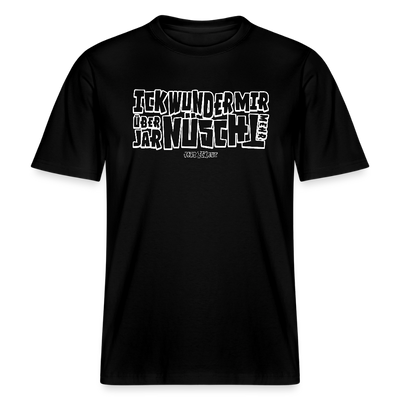 BERLINER SPRUCH-ICK WUNDER MIR ÜBER JAR NÜSCHT MEHR- RELAXED FIT Unisex BIO T-Shirt - weiss gerahmte Buchstaben auf Schwarzem Bio Stoff