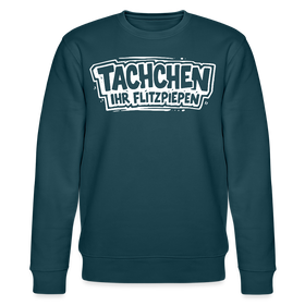 Berliner Spruch-TACHCHEN IHR FLITZPIEPEN-Unisex Bio-Sweatshirt - Dunkles Petrol
