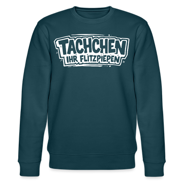 Berliner Spruch-TACHCHEN IHR FLITZPIEPEN-Unisex Bio-Sweatshirt - Dunkles Petrol